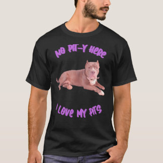 Pitbull No Pit Y Here I Love My Pits T-Shirt