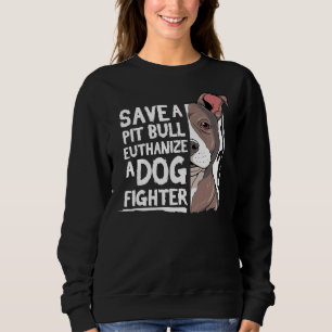 Pitbull Pit Bull Terrier Save A Pitbull Sweatshirt