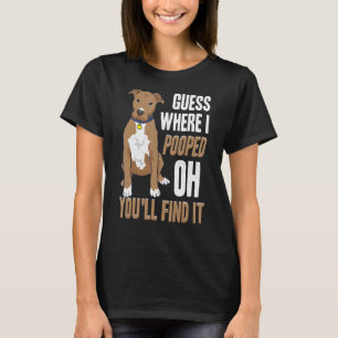 Pitbull Quote Guess Where I Pooped Oh You'll Find T-Shirt