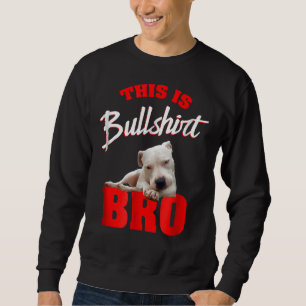 Pitbull  This Is Bull Bro Pit Bull Men Women Sweatshirt