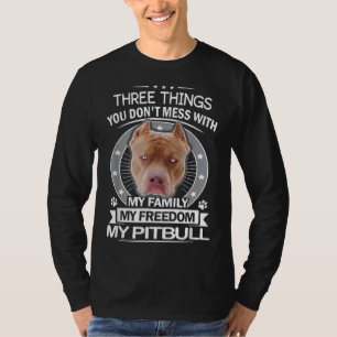 Pitbull Three Things You Dont Mess With Funny T-Shirt