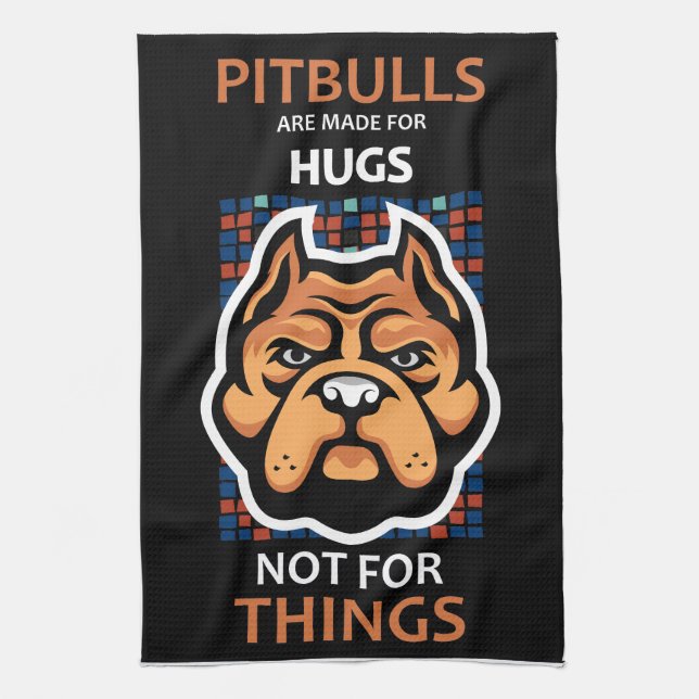 Pitbulls are made for HUGS, not for things. Kitchen Towel (Vertical)
