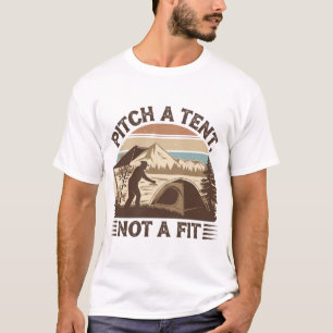 Pitch A Tent, Not A Fit - Retro Camping T-Shirt
