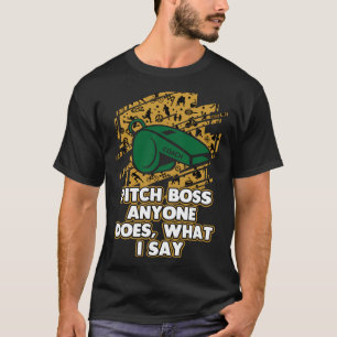 Pitch Boss Anyone Does What I Say Coach Humour Co T-Shirt