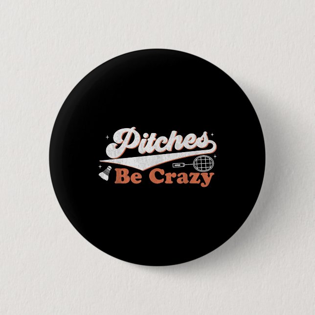 Pitches Be Crazy Funny Badminton Players Pitches S 2 Inch Round Button (Front)