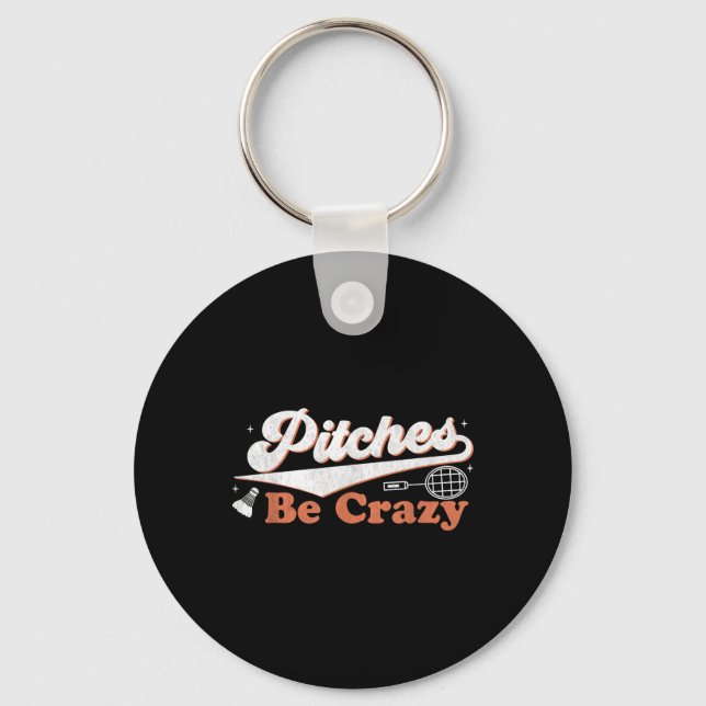 Pitches Be Crazy Funny Badminton Players Pitches S Keychain (Front)