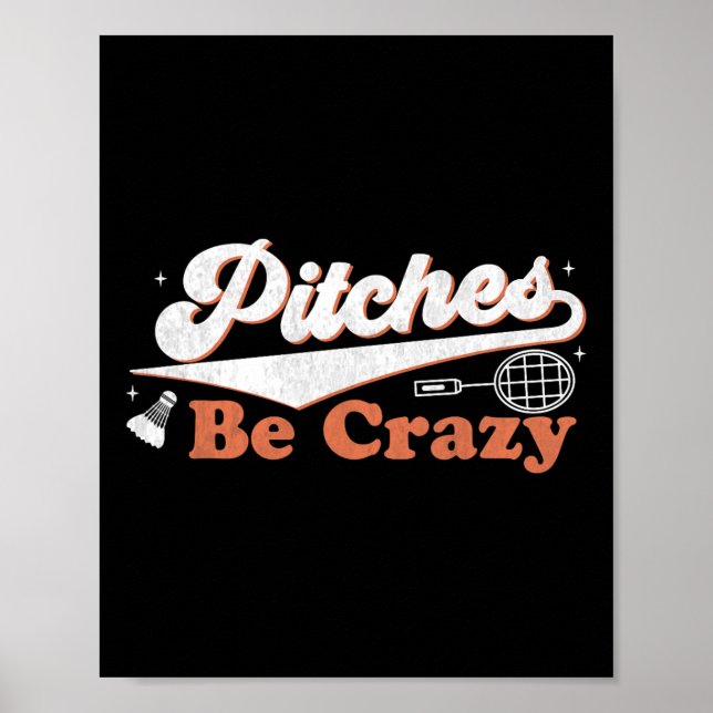 Pitches Be Crazy Funny Badminton Players Pitches S Poster (Front)