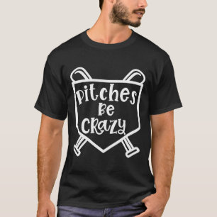 Pitches Be Crazy Softball Baseball Mom Sports Funn T-Shirt