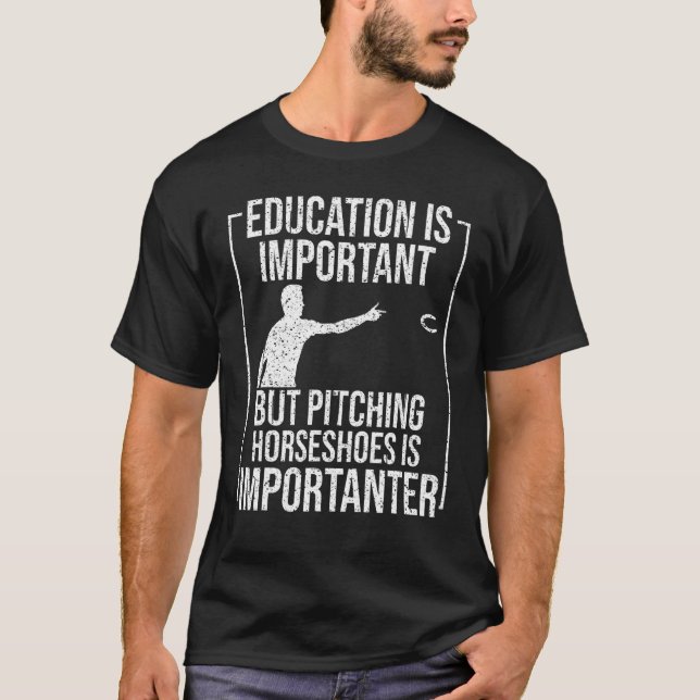 Pitching Horseshoes Is Importanter Cool Lawn Game T-Shirt (Front)