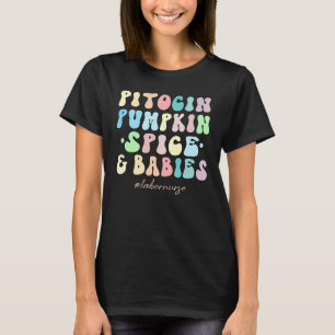 Pitocin Pumpkin Spice & Babies Cute Labour And Del T-Shirt