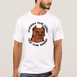 Pittbull Punish Deed Not Breed T-Shirt