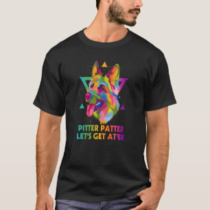 Pitter Patter Lets Get Ater German Shepherd Shepar T-Shirt