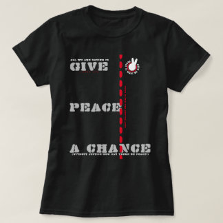 PIWWNEED GIVE PEACE A CHANCE (PIWWN) b T-Shirt