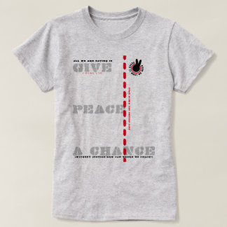 PIWWNEED GIVE PEACE A CHANCE (PIWWN) T-Shirt