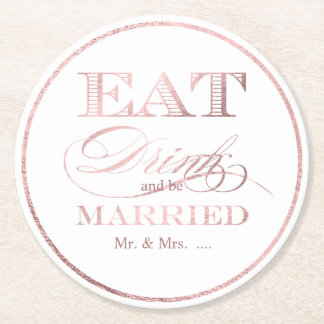 PixDezines Faux Rose Gold/Eat/Drink/and Be Married Round Paper Coaster