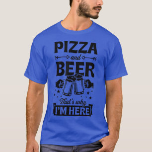Pizza And Beer Thats Why Im Here Funny Pub Crawl 5 T-Shirt