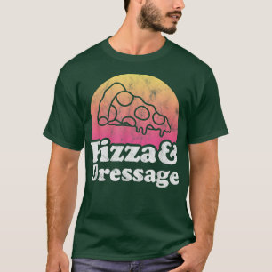Pizza and Dressage or Horse Riding T-Shirt
