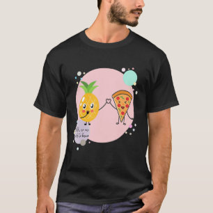 Pizza and Pineapple No one needs to know Hawaii F T-Shirt