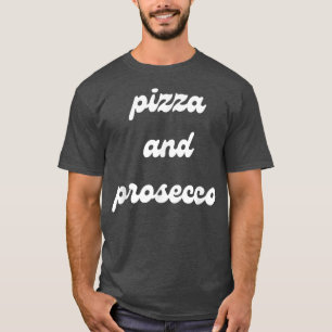 Pizza and Prosecco Funny Food and Booze Cocktails T-Shirt