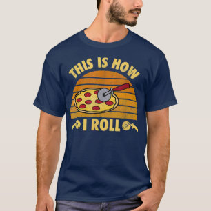 Pizza Cheese Lover This is How I Roll Cut carbs Fu T-Shirt