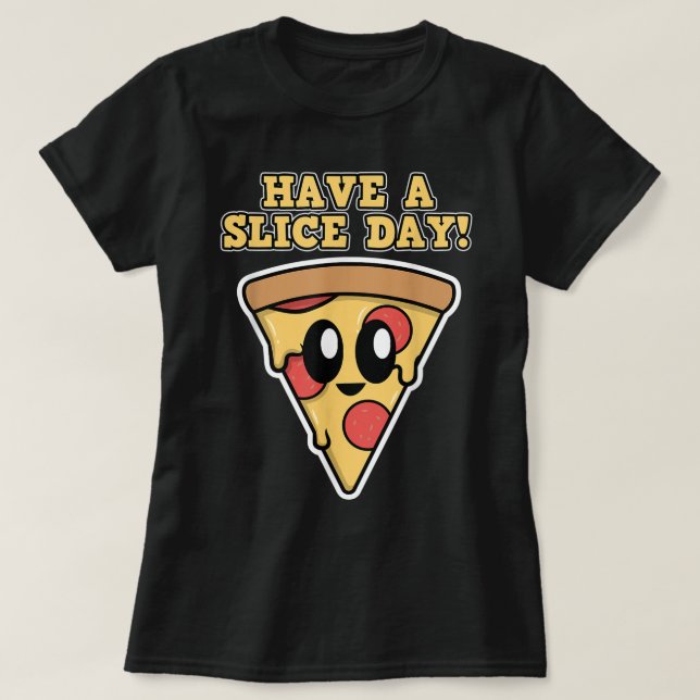 Pizza Design for Men and Women - Have a Slice Day  T-Shirt (Design Front)
