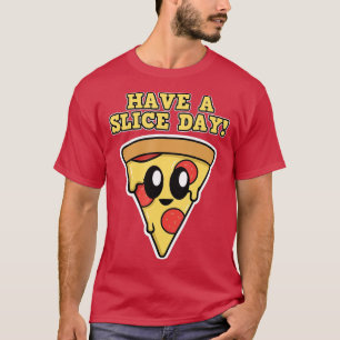 Pizza Design for Men and WomenHave a Slice DayPizz T-Shirt