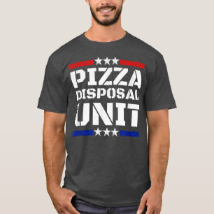 Pizza Disposal Unit Funny Pizza Eating Pizza Lover T-Shirt