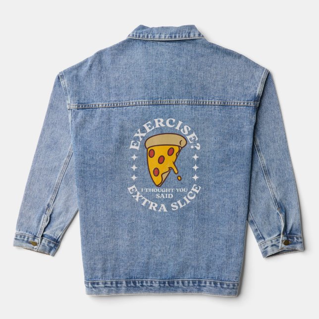 Pizza   Exercise I Thought You Said Extra Slice  Denim Jacket (Back)