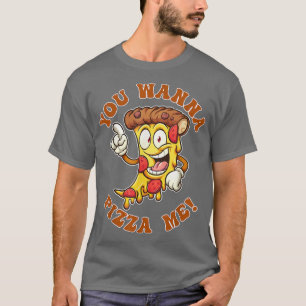 Pizza Funny Slogan You Wanna Pizza Me Food663 T-Shirt