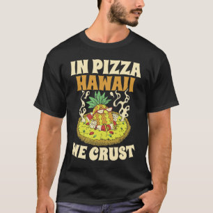 Pizza Hawaii We Crust Hawaii Lover Pizza Maker T-Shirt