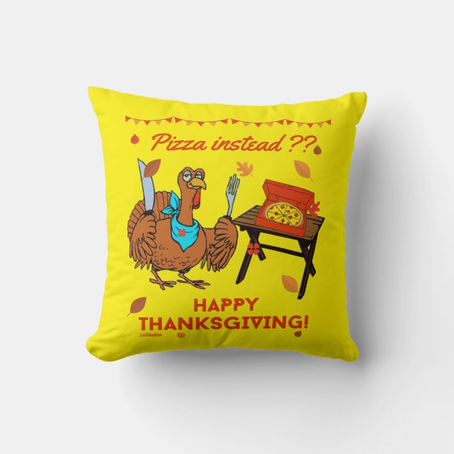 PIZZA INSTEAD ? HAPPY THANKSGIVING funny turkey    Throw Pillow (Front)