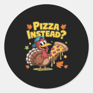 Pizza Instead Thanksgiving Turkey Fall Autumn Holi Classic Round Sticker