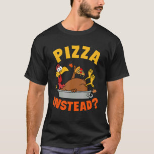 Pizza Instead Turkey Autumn Fall Y'all Thanksgivin T-Shirt