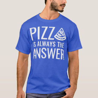 Pizza Is Always The Answer 17223331 T-Shirt