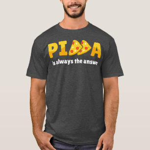Pizza Is Always The Answer Foodie Food Lover 781 T-Shirt