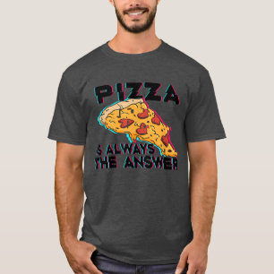 Pizza Is Always The Answer Foodie Food Lover 808  T-Shirt