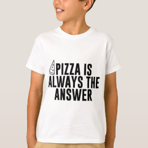 Pizza Is Always The Answer - Funny Pizza Lover  T-Shirt