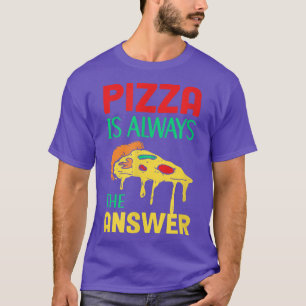 Pizza Is Always The Answer Italian Dish Pastry Piz T-Shirt