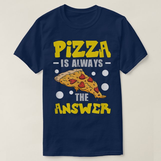 Pizza Is Always The Answer Pizza Costume 823  T-Shirt (Design Front)