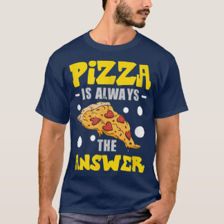 Pizza Is Always The Answer Pizza Costume 823 T-Shirt