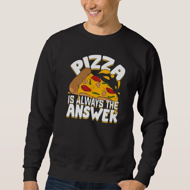 Pizza Is Always The Answer Sweatshirt (Front)