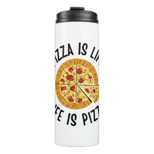 Pizza Is Life Life Is Pizza Funny Thermal Tumbler
