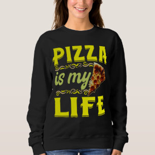 pizza is my life sweatshirt