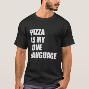 Pizza Is My Love Language Funny Food Lovers Gift T-Shirt