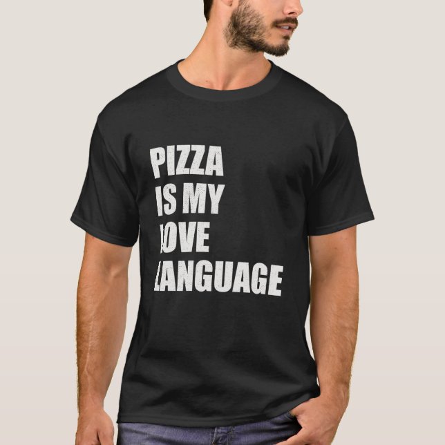 Pizza Is My Love Language Funny Food Lovers Gift T-Shirt (Front)
