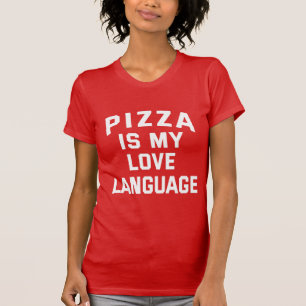 Pizza is My Love Language - Funny Pizza   T-Shirt