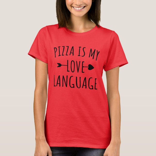 Pizza is My Love Language - Pizza Lovers  T-Shirt (Front)