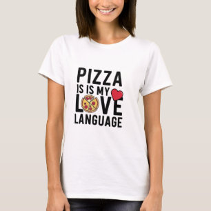 Pizza is My Love Language T-Shirt