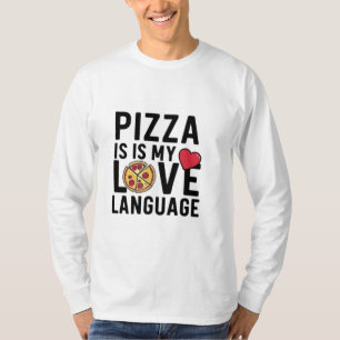 Pizza is My Love Language T-Shirt