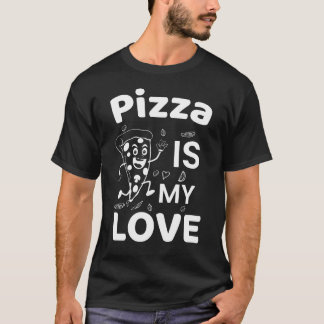 Pizza Is My Love T-Shirt Funny Pizza Lover Shirt F